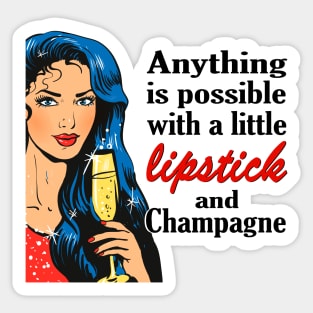 Anything is possible with a little lipstick and champagne Sticker